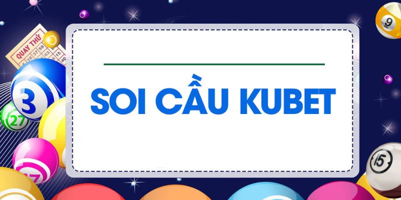 Những phương pháp soi cầu KUBET do các cao thủ chia sẻ